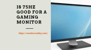 Is 75Hz Good for a Gaming Monitor in 2023?
